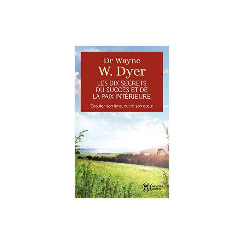 Les dix secrets du succès et de la paix intérieure - Écouter son âme, ouvrir son cœur Wayne W. Dyer9782290337042