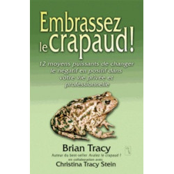 Embrassez le crapaud !Brian Tracy, Christina Tracy Stein