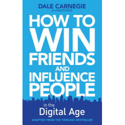 How to Win Friends and Influence People in the Digital Age -Dale Carnegie