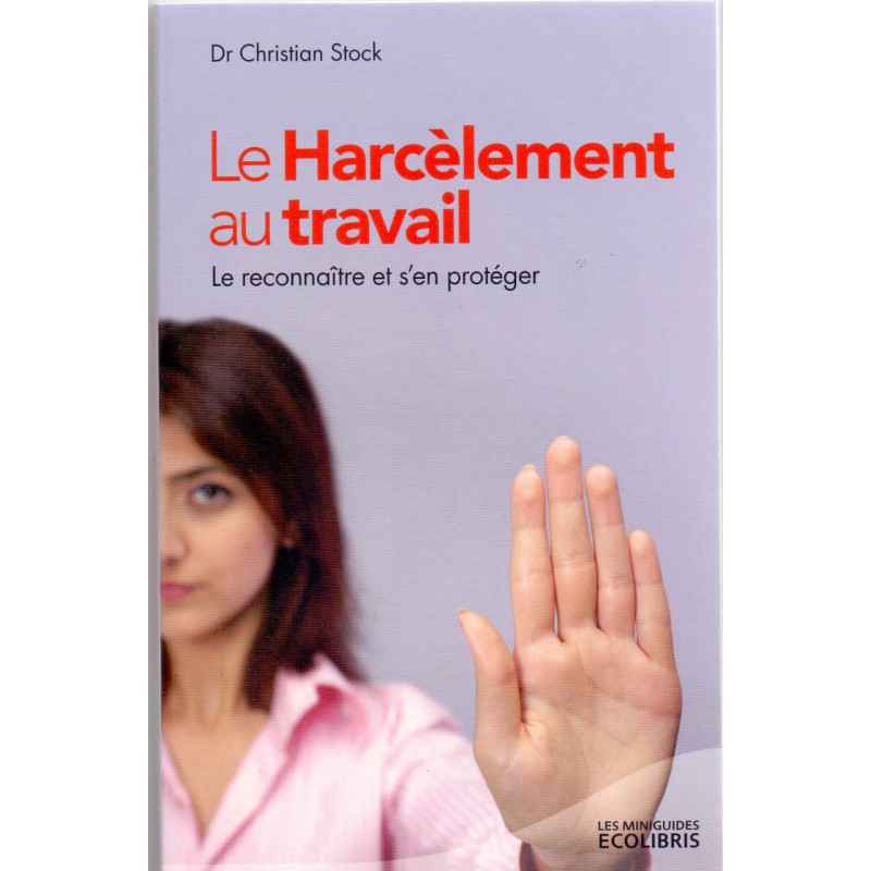 Le Harcèlement au travail: Le reconnaitre et s'en proteger- Christian Stock9782875152459