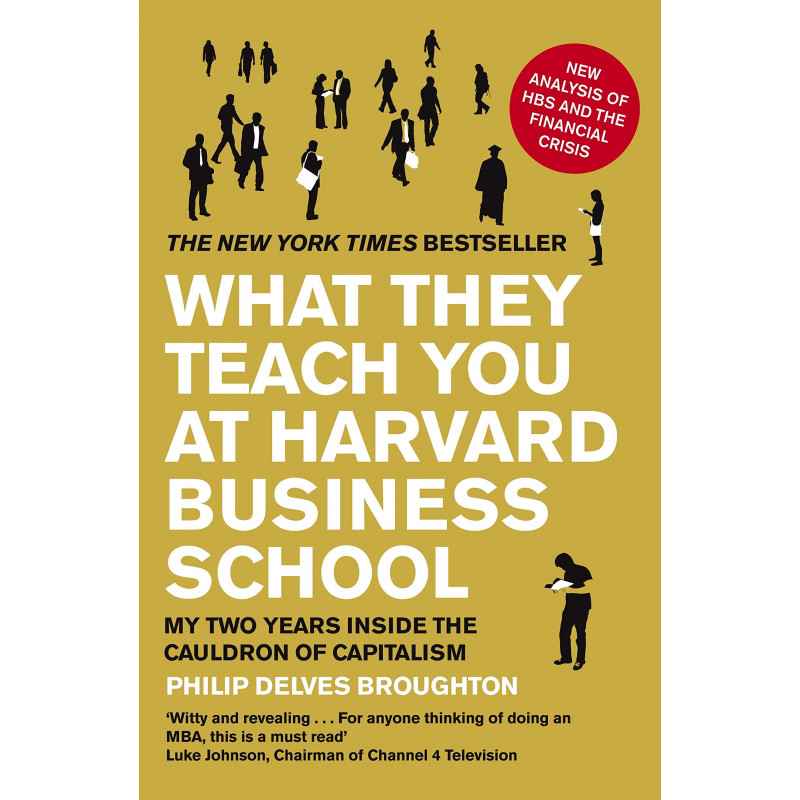 What They Teach You at Harvard Business School: My Two Years Inside the Cauldron of Capitalism - Delves Broughton, Philip9780...