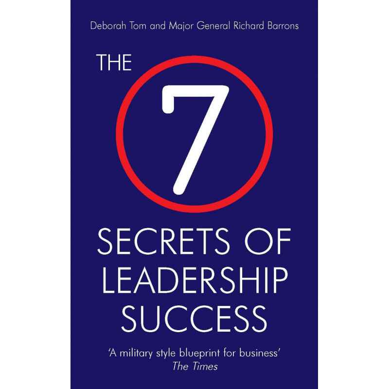 The 7 Secrets of Leadership Success. Deborah Tom and Richard Barrons9780091906931