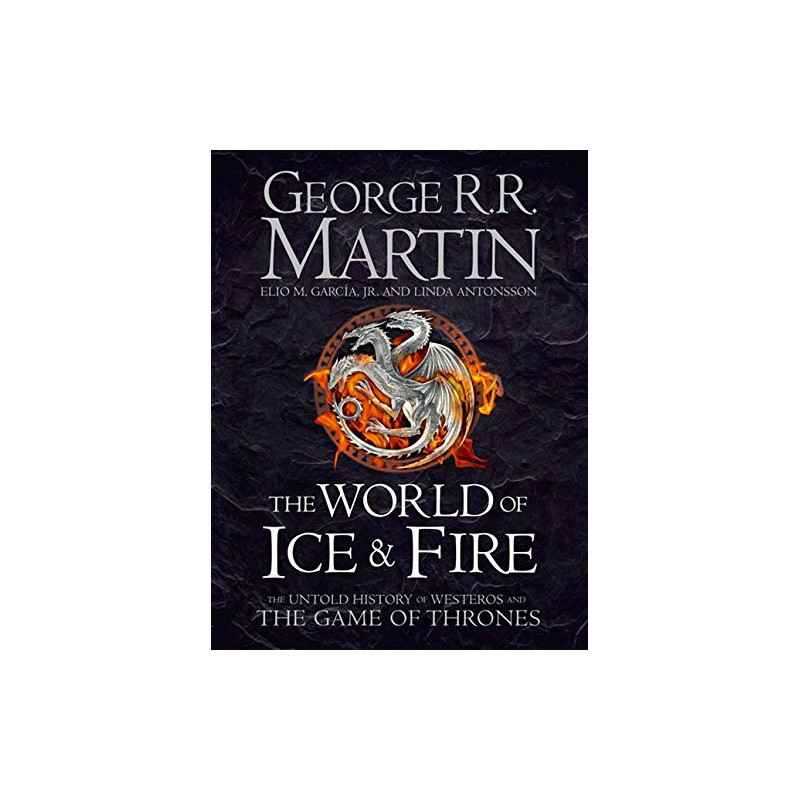 The World of Ice and Fire: The Untold History of the World of A Game of Thrones9780007580910