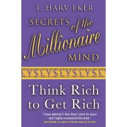 Secrets of the Millionaire Mind: Think Rich to Get Rich! - T. Harv Eker