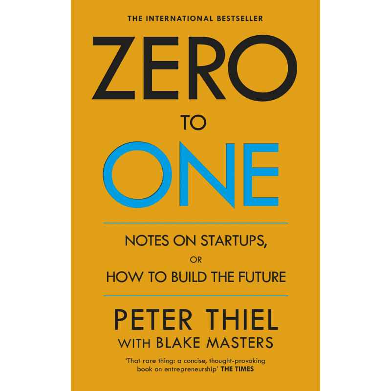 Zero to One Notes on Start-Ups, or How to Build the Future - Blake Thiel Peter Masters