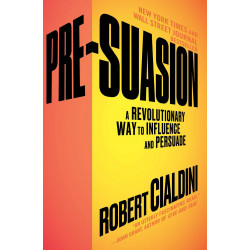 Pre-Suasion: A Revolutionary Way to Influence and Persuade - Robert Cialdini9781847941435