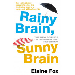 Rainy Brain, Sunny Brain: The New Science of Optimism and Pessimism - Elaine Fox