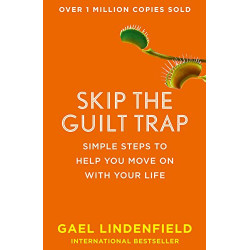 Skip the Guilt Trap: Simple steps to help you move on with your life - Gael Lindenfield9780008144364