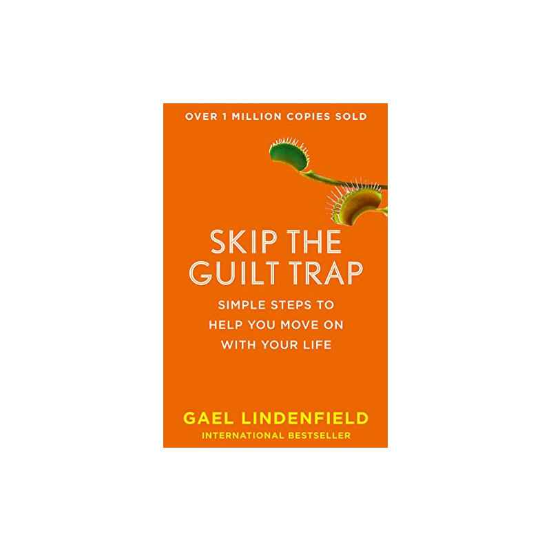 Skip the Guilt Trap: Simple steps to help you move on with your life - Gael Lindenfield9780008144364