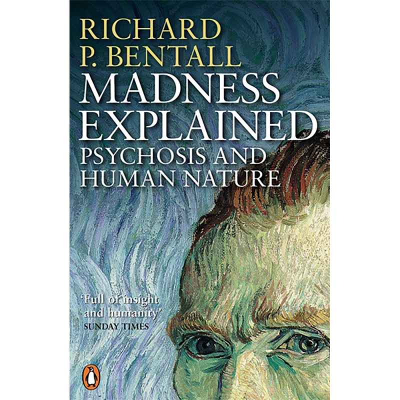 Madness Explained: Psychosis and Human Nature - Richard P Bentall9780140275407