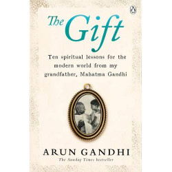 The Gift: Ten spiritual lessons for the modern world from my Grandfather, Mahatma Gandhi9781405931090