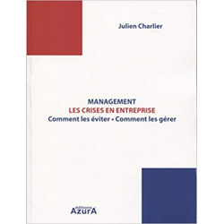 Management les crises en entreprise - Comment les éviter - Comment les gérer - Julien Charlier