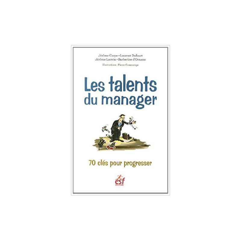 Les talents du manager : 70 clés pour progresser - Jérôme Carpe9782710126539