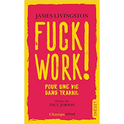 Fuck work ! : Pour une vie sans travail - James Livingston