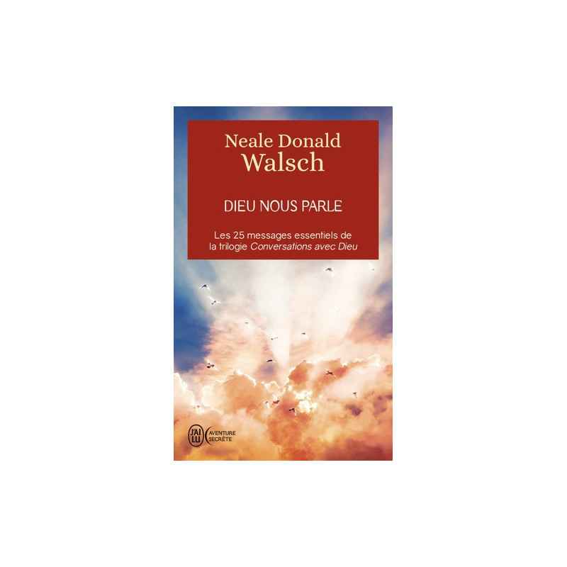 Dieu nous parle - Les 25 messages essentiels de la trilogie best-seller Conversation avec Dieu - Poche Neale Donald Walsch