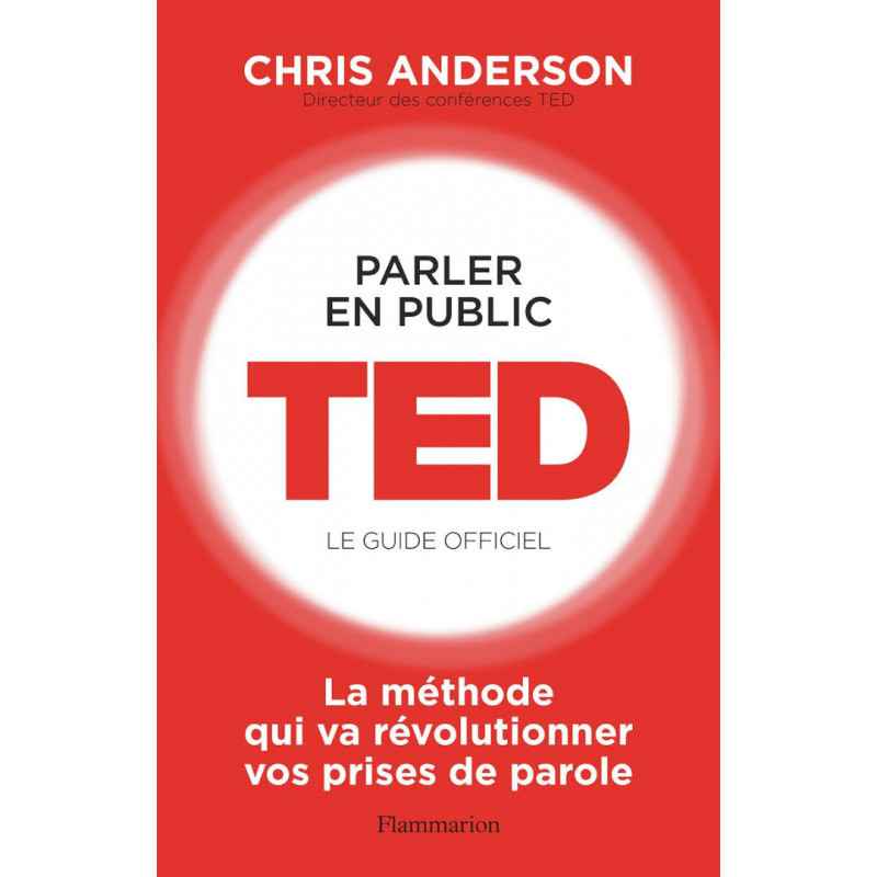 Parler en public. TED - Le guide officiel-CHRIS ANDERSON9782357453722