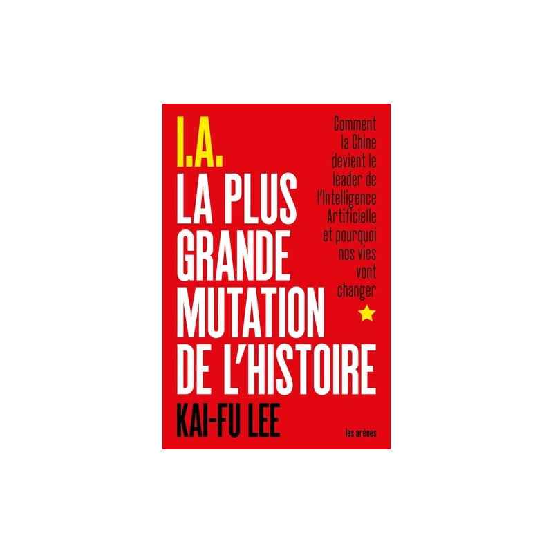 I.A La Plus Grande Mutation de l'histoire - Kai-Fu Lee9782711201525