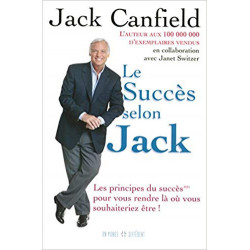 LE SUCCES SELON JACK - LES PRINCIPES DU SUCCES POUR VOUS RENDRE LA OU VOUS SOUHAITERIEZ ETRE