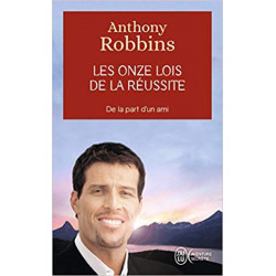 Les onze lois de la réussite : De la part d'un ami - Anthony Robbins