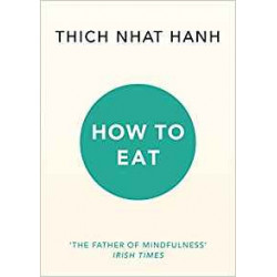 How to Eat- Thich Nhat Hanh