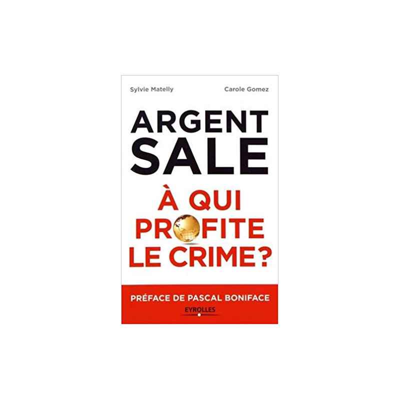 L'argent sale : à qui profite le crime ?: Préface de Pascal Boniface - Sylvie Matelly9782212568417