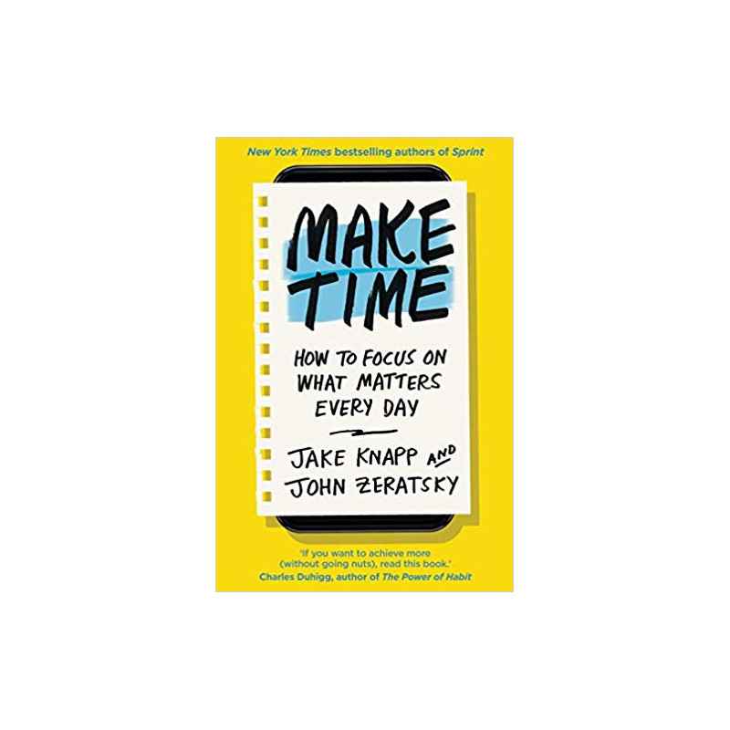 Make Time: How to focus on what matters every day-Jake Knapp9780593079584
