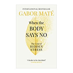 When the Body Says No: The Cost of Hidden Stress by Dr Gabor Maté9781785042225