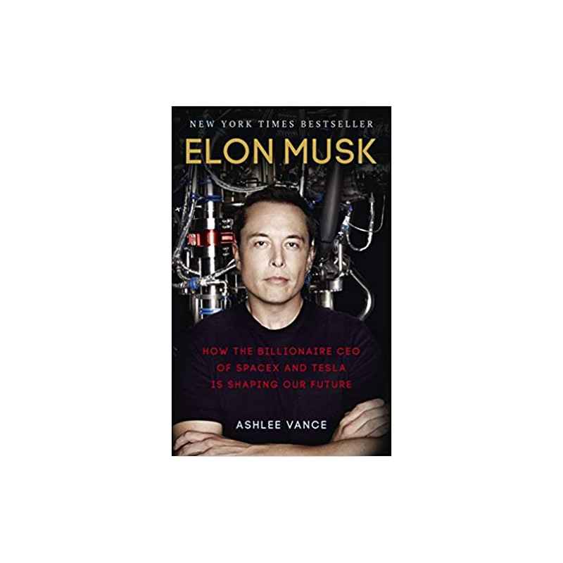 Elon Musk: How the Billionaire CEO of SpaceX and Tesla is Shaping our Future –Ashlee Vance9780753555644