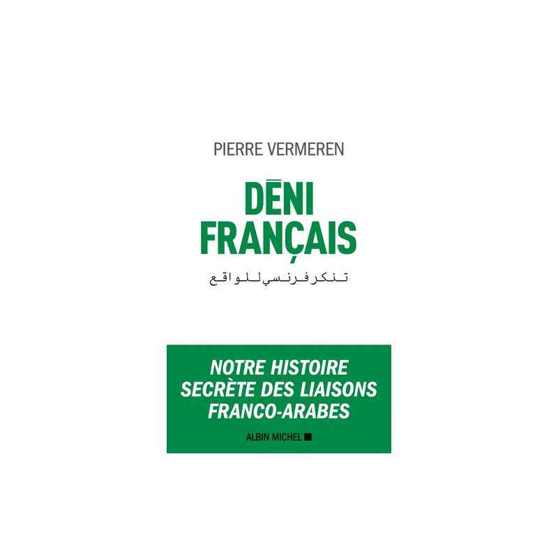 Déni français - Notre histoire secrète des liaisons franco-arabes - Grand Format Pierre Vermeren9782226397881