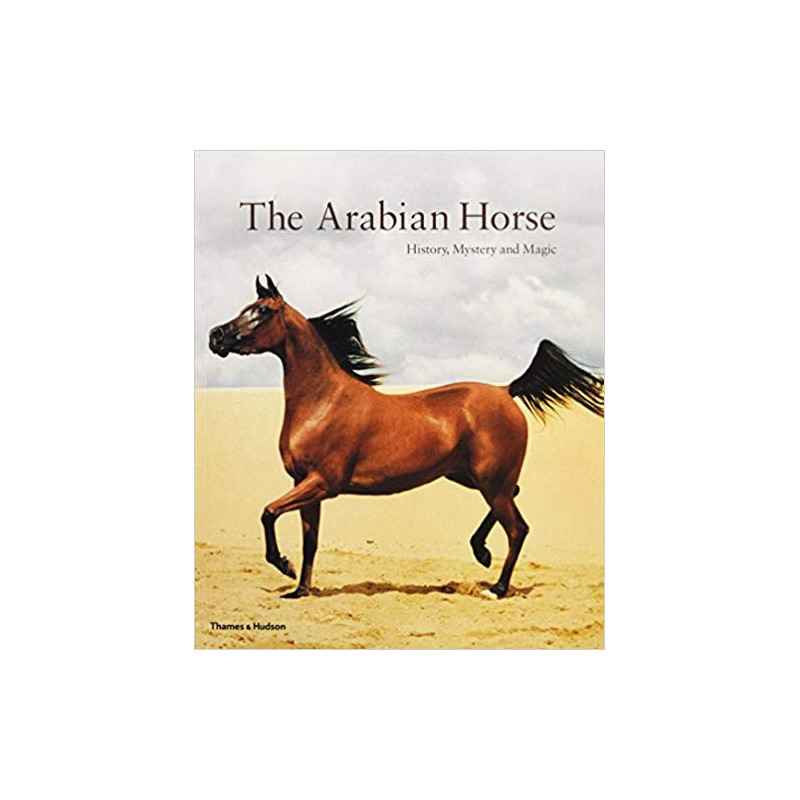 The Arabian Horse: History, Mystery and Magic9780500285626