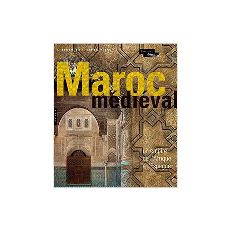 Le Maroc médiéval. Un empire de l'Afrique à l'Espagne. L'album9782754107907
