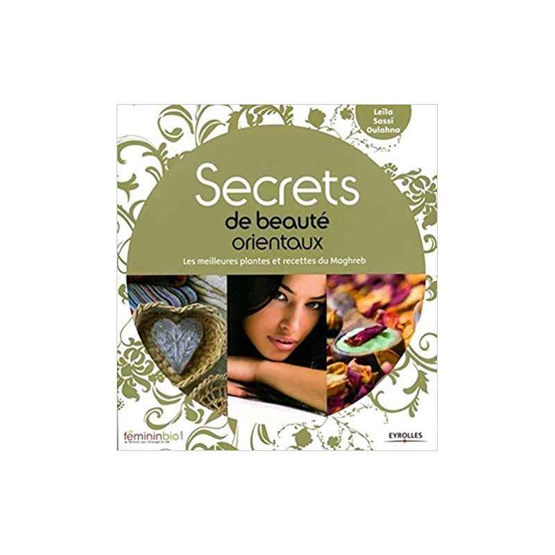 Secrets de beauté orientaux: Les meilleures plantes et recettes du Maghreb Broché – 22 octobre 2009 de Leïla Sassi Oulahna978...