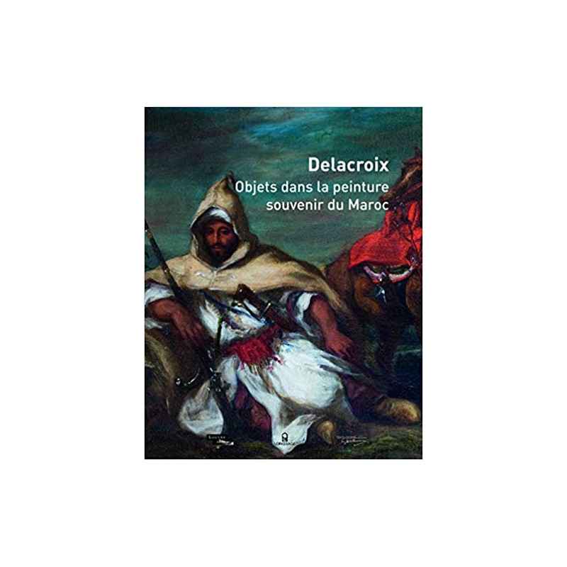 Delacroix - Objets dans la peinture, souvenir du Maroc9782847422474