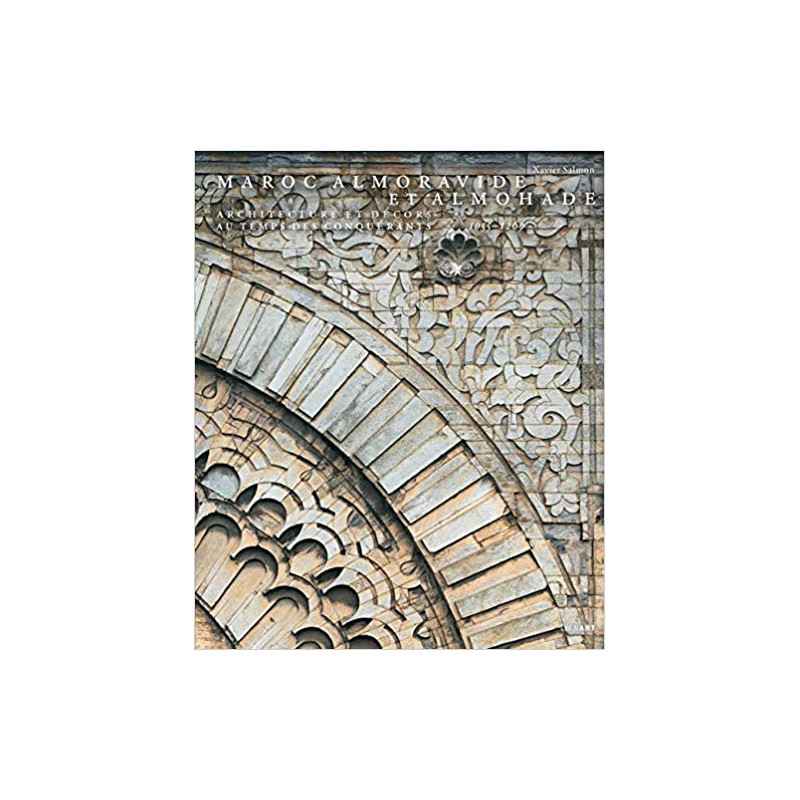 Maroc Almoravide et Almohade : Architecture et décors au temps des conquérants, 1055-12699782359062335