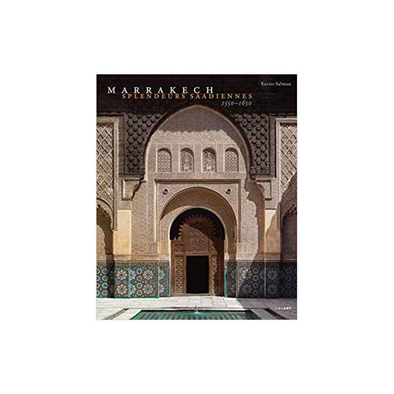Marrakech : Splendeurs saadiennes 1550-1650 Relié – 5 décembre 2016 de Xavier Salmon