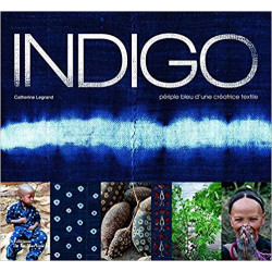 Indigo - Périple bleu d'une créatrice textile Relié – 18 octobre 2012 de Catherine Legrand9782732444826