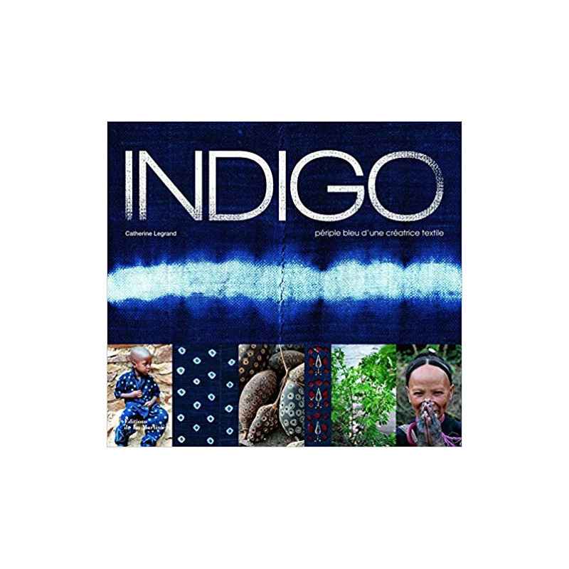 Indigo - Périple bleu d'une créatrice textile Relié – 18 octobre 2012 de Catherine Legrand9782732444826
