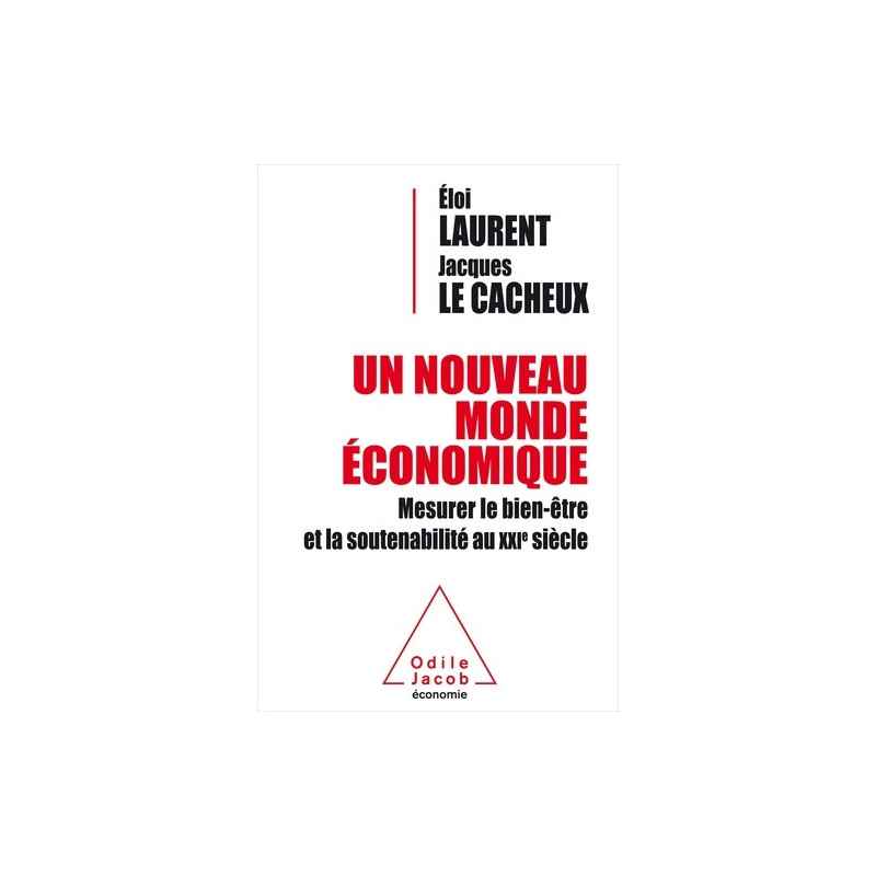 un nouveau monde économique - Mesurer le bien-être et la soutenabilité au XXIe siècle Eloi Laurent, Jacques Le Cacheux9782738...