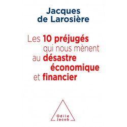 Les 10 préjugés qui nous mènent au désastre économique et financier Larosière, Jacques de