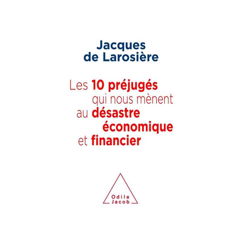 Les 10 préjugés qui nous mènent au désastre économique et financier Larosière, Jacques de9782738145512
