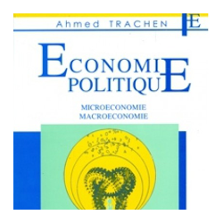 Economie politique : microéconomie, macroéconomie : première année sciences économiques Ahmed Trachen Afrique-Orient978998125...