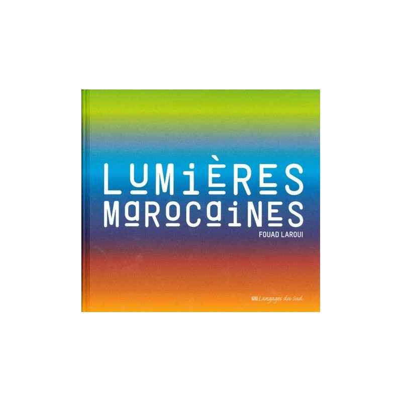 Lumières marocaines - Beau Livre Fouad Laroui