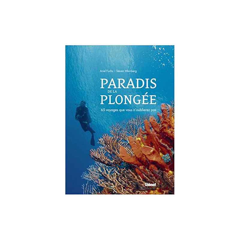 Paradis de la plongée : 65 voyages que vous n'oublierez pas Relié – 5 septembre 2012 de Ariel Fuchs (Auteur), Steven Weinberg