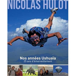 Nicolas Hulot - Nos années Ushuaïa - 25 ans d'émerveillement Relié – 21 novembre 2012 de Nicolas Hulot (Auteur), Nassera Zaïd