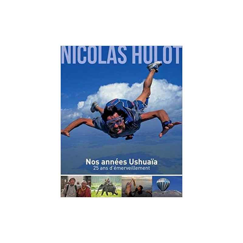 Nicolas Hulot - Nos années Ushuaïa - 25 ans d'émerveillement Relié – 21 novembre 2012 de Nicolas Hulot (Auteur), Nassera Zaïd