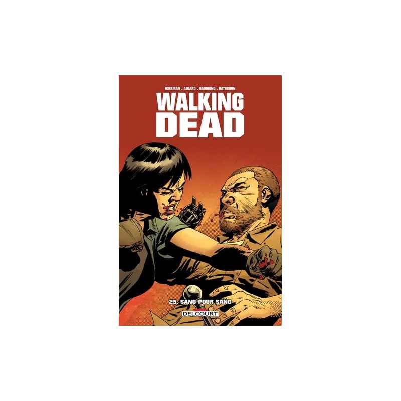 Walking Dead Tome 25 Sang pour sang Robert Kirkman, Stefano Gaudiano, Charlie Adlard Cliff Rathburn