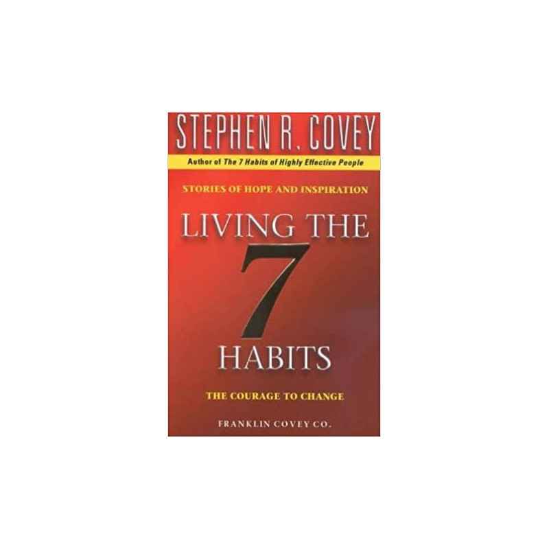 Living The 7 Habits: The Courage To Change-Stephen R. Covey