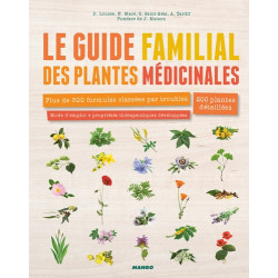 Le guide familial des plantes médicinales - Plus de 300 formules classées par troubles, 200 plantes détaillées