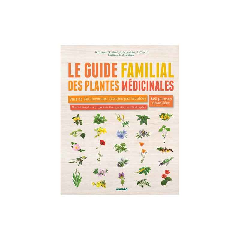 Le guide familial des plantes médicinales - Plus de 300 formules classées par troubles, 200 plantes détaillées9782317017346