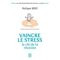 Vaincre le stress : la clé de la réussite - Un livre pour retrouver l'envie et la santé ! - Poche Philippe Rodet9782290205839